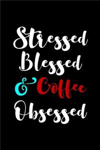 Stressed Blessed and Coffee Obsessed