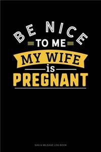 Be Nice To Me My Wife Is Pregnant