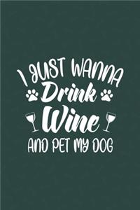 I Just Wanna Drink Wine And Pet My Dog