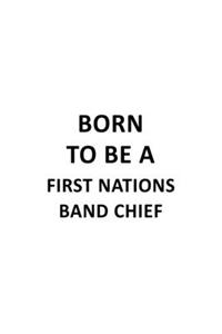 Born To Be A First Nations Band Chief