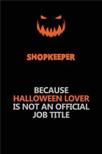 Shopkeeper Because Halloween Lover Is Not An Official Job Title