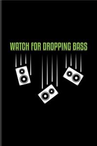 Watch for Dropping Bass