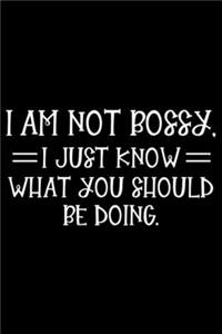 I Am Not Bossy, I Just Know What You Should Be Doing.