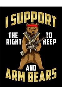 I Support The Right To Keep And Arm Bears: I Support The Right To Arm Bears Blank Sketchbook to Draw and Paint (110 Empty Pages, 8.5" x 11")