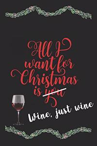 All I Want For Christmas Is Wine, Just Wine Funny Journal