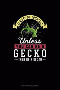 Always Be Yourself Unless You Can Be A Gecko Then Be A Gecko