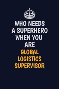 Who Needs A Superhero When You Are Global Logistics Supervisor