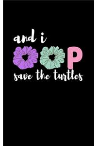 And I oop Save The Turtles