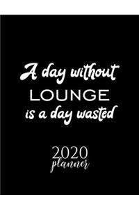 A Day Without Lounge Is A Day Wasted 2020 Planner