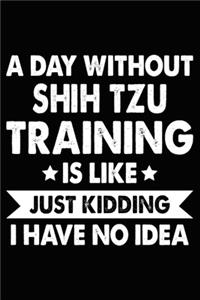 A Day Without Shih Tzu Training Is Like Just Kidding I Have No Idea
