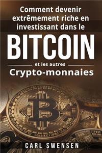Comment devenir extrêmement riche en investissant dans le Bitcoin et les autres Crypto-monnaies