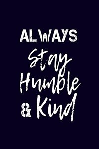 Always Stay Humble And Kind