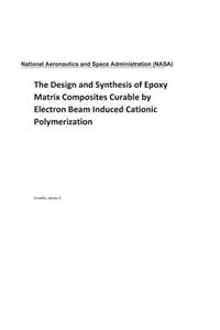 The Design and Synthesis of Epoxy Matrix Composites Curable by Electron Beam Induced Cationic Polymerization