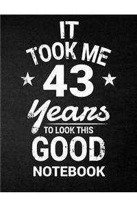 It Took Me 43 Years To Look This Good Notebook