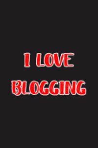 I Love Blogging