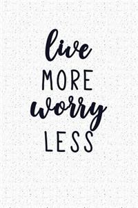 Live More Worry Less