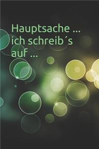 Hauptsache ... Ich Schreib´s Auf ...