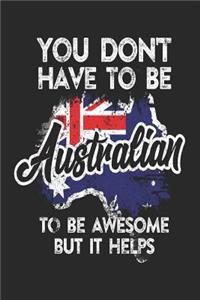 You Don't Have To Be Australian To Be Awesome But It Helps: Blank Lined Notebook Journal For Kids V3