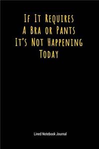 If It Requires a Bra or Pants It's Not Happening Today