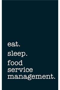 Eat. Sleep. Food Service Management. - Lined Notebook