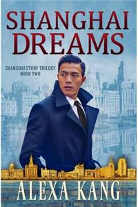Shanghai Dreams: (shanghai Story Book Two) a WWII Drama Trilogy