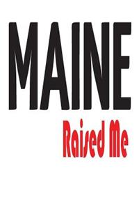 Maine Raised Me