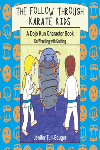 Follow Through Karate Kids: A Dojo Kun Character Book On Wrestling with Quitting