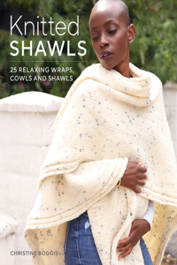 Knitted Shawls: 26 Relaxing Wraps, Cowls and Shawls