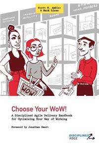 Choose Your Wow!: A Disciplined Agile Delivery Handbook for Optimizing Your Way of Working (Wow)