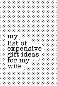 My List of Expensive Gift Ideas for My Wife