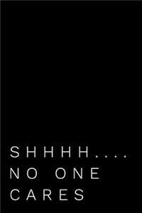 Shhhh....No One Cares