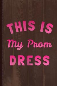 This Is My Prom Dress Journal Notebook