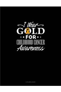 I Wear Gold for Childhood Cancer Awareness: 3 Column Ledger