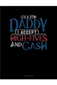 I'm a New Daddy I Accept High-Fives and Cash