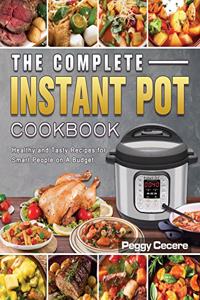 Complete Instant Pot Cookbook: Healthy and Tasty Recipes for Smart People on A Budget