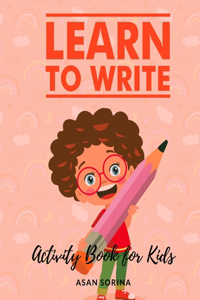 Learn to Write; Activity Book for Kids, Ages