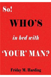 So! Who's in Bed with 'Your' Man?