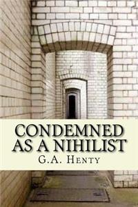 Condemned as a Nihilist