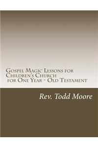 Gospel Magic Lessons for Children's Church for One Year - Old Testament
