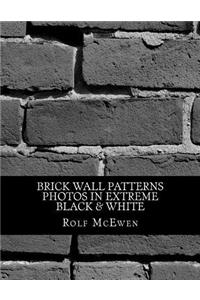 Brick Wall Patterns - Photos in Extreme Black & White