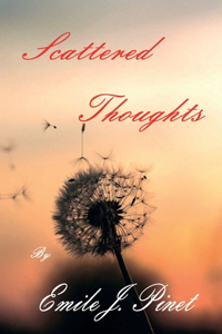 Scattered Thoughts By Emile J. Pinet
