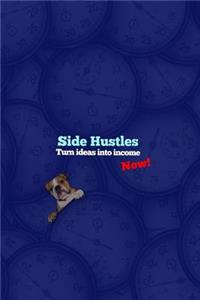 Side Hustles, Turn Ideas into Income, Now!