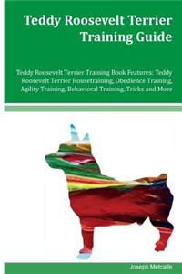 Teddy Roosevelt Terrier Training Guide Teddy Roosevelt Terrier Training Book Features