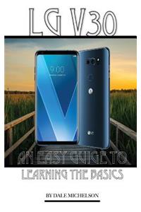 Lg V30 Phone: An Easy Guide to Learning the Basics