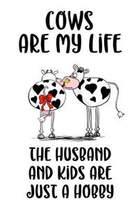Cows Are My Life The Husband And Kids Are Just A Hobby