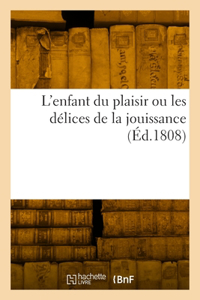 L'Enfant Du Plaisir Ou Les Délices de la Jouissance