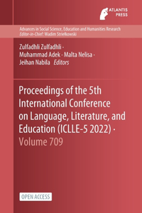 Proceedings of the 5th International Conference on Language, Literature, and Education (ICLLE-5 2022)