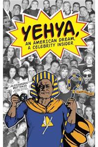 Yehya, An American Dream, A Celebrity Insider