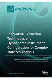Innovative Extraction Techniques and Hyphenated Instrument Configuration for Complex Matrices Analysis