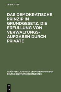 demokratische Prinzip im Grundgesetz. Die Erfüllung von Verwaltungsaufgaben durch Private